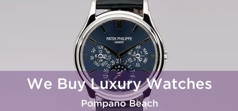 We Buy Luxury Watches Pompano Beach